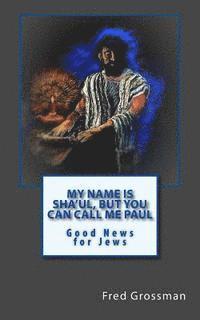 bokomslag My Name is Sha'ul, but you can call me Paul: Good news for jews