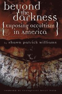 bokomslag Beyond the Darkness: Exposing the Occult in America