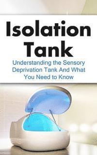 bokomslag Isolation Tank: Understanding the Sensory Deprivation Tank and What You Need to Know