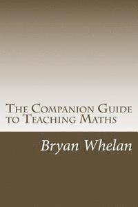 bokomslag The Companion Guide to Teaching Maths