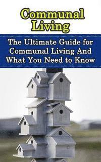 bokomslag Communal Living: The Ultimate Guide for Communal Living And What You Need to Know