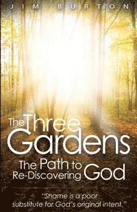 bokomslag The Three Gardens: The Path to Re-Discovering God