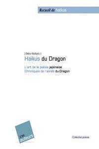 bokomslag Haïku du dragon: L'art de la poésie japonaise - Chroniques de l'année du Dragon