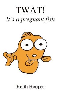 bokomslag TWAT! It's a pregnant fish