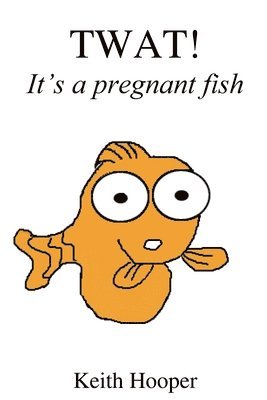 Keith Hooper - TWAT! It's a pregnant fish, Häftad