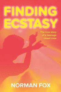 bokomslag Finding ecstasy: The true story of a teenage closet case