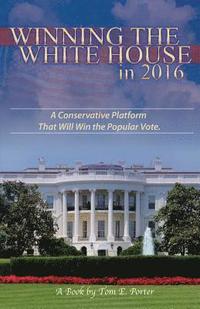 bokomslag Winning the White House in 2016: A Conservative Platform That Will Win The Popular Vote