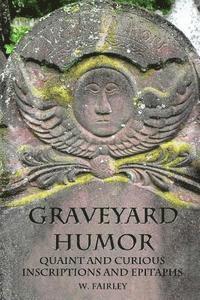 bokomslag Graveyard Humor: Quaint and Curious Inscriptions and Epitaphs