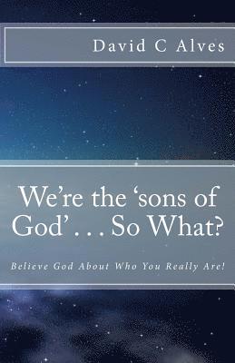 We're the 'sons of God' . . . So What? 1