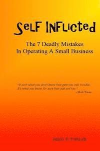 bokomslag Self Inflicted: The 7 Deadly Mistakes In Operating A Small Business