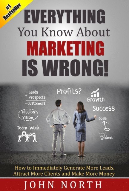 Everything You Know About Marketing Is Wrong! 1