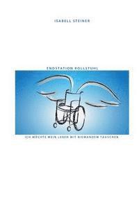 Endstation Rollstuhl: Ich möchte mein Leben mit niemandem tauschen, Häftad