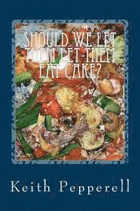 Keith Pepperell - Should We Let Them Let Them Eat The Cake?: Restaurant Reviews From Your Neighborhood?, Häftad