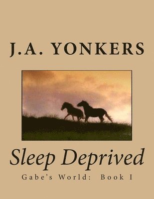 Sleep Deprived: Gabe's World: Book I 1