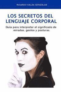 bokomslag Los Secretos del Lenguaje Corporal: Guía Para Interpretar El Significado de Miradas, Gestos Y Posturas