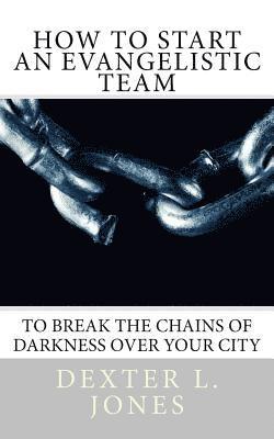 How to Start An Evangelist Team: 'To Break the Chains of Darkness Over Your City.' 1