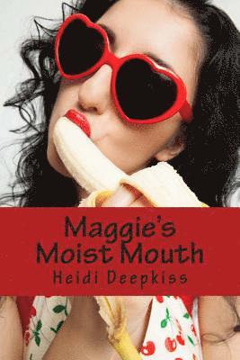 Maggie's Moist Mouth 1