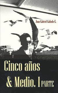 Cinco Años & Medio: Una Historia de emigración, búsqueda y vida! 1