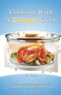 bokomslag Cooking With A Halogen Oven: The Only Halogen Oven Cookbook You Will Ever Need