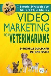 bokomslag Video Marketing for Veterinarians: 7 Marketing Strategies to Attract New Clients