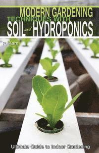 bokomslag Modern Gardening Techniques with Soil and Hydroponics: Hydroponic Books Ultimate Guide to Indoor Gardening
