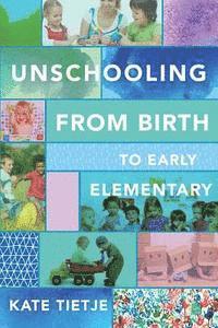 bokomslag Unschooling From Birth to Early Elementary