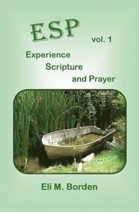 Eli M. Borden - ESP - Vol 1 - EXPERIENCE, SCRIPTURE, and PRAYER, Häftad