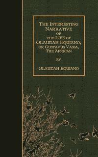 bokomslag The Interesting Narrative of the Life of Olaudah Equiano, Or Gustavus Vassa, The
