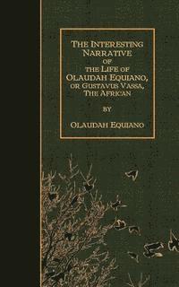 Olaudah Equiano - The Interesting Narrative of the Life of Olaudah Equiano, Or Gustavus Vassa, The, Häftad