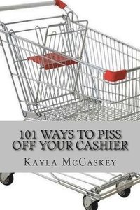 bokomslag 101 Ways to Piss Off Your Cashier