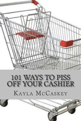 101 Ways to Piss Off Your Cashier 1