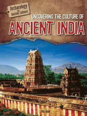 Alix Wood - Uncovering the Culture of Ancient India, Inbunden