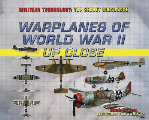 Robert Jackson - Warplanes of World War II Up Close, Inbunden