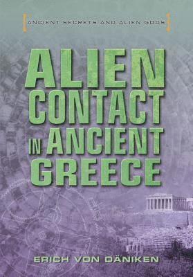 Erich Von Däniken - Alien Contact in Ancient Greece, Inbunden