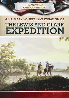 Xina M. Uhl, Tamra B. Orr - A Primary Source Investigation of the Lewis and Clark Expedition, Häftad