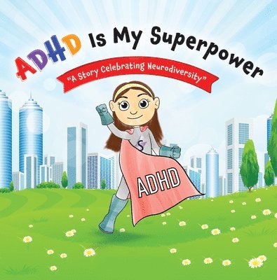 Samantha Bernstein - ADHD Is My Superpower: A Story Celebrating Neurodiversity, Inbunden