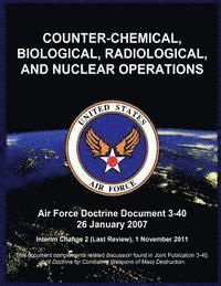 bokomslag Counter-Chemical, Biological, Radiological, and Nuclear Operations: Air Force Doctrine Document 3-40 26 January 2007