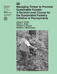 James C. Finley - Managing Timber to Promote Sustainable Forests: A Second-Level Course for the Sustainable Forestry Initiative of Pennsylvania, Häftad