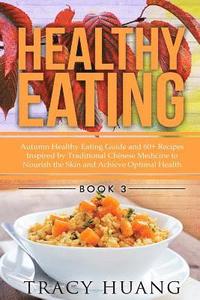 bokomslag Healthy Eating: Autumn Healthy Eating Guide and 60+ Recipes Inspired by Traditional Chinese Medicine to Nourish the Skin and Achieve O