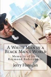 bokomslag A White Man in a Black Man's World: Memoirs of Jerry Raymond Robinson