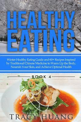 bokomslag Healthy Eating: Winter Healthy Eating Guide and 60+ Recipes Inspired by Traditional Chinese Medicine to Warm Up the Body, Nourish Your