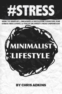 bokomslag #stress: The Minimalist Lifestyle: How To Simplify, Organize, And Declutter Your Life For Stress Free Living And Focus On What'