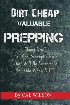 Dirt Cheap Valuable Prepping: Cheap Stuff You Can Stockpile NowThat Will Be Extremely Valuable When SHTF 1