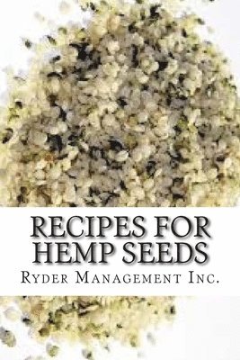 Ryder Management Inc - Recipes for Hemp Seeds: Hemp: the #1 Superfood on the Planet, Häftad