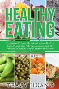 bokomslag Healthy Eating: Traditional Chinese Medicine-Inspired Healthy Eating Guides for All Four Seasons Plus 240+ Recipes to Restore Health,