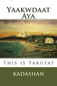bokomslag This Is Yakutat: Yaakwdaat Aya