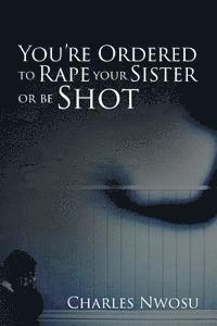 bokomslag You're Ordered to Rape Your Sister or Be Shot