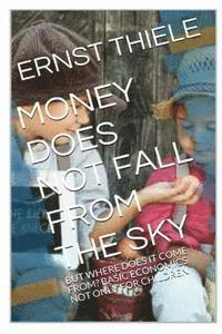 bokomslag Money Does Not Fall From the Sky: Basic Economics not only for Children