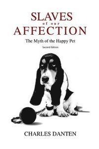 bokomslag Slaves of Our Affection: The Myth of the Happy Pet