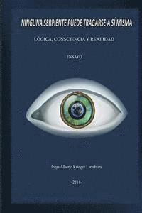 Jorge Alberto Krieger - Ninguna Serpiente Puede Tragarse a Si Misma: Lógica, Consciencia y Realidad, Häftad